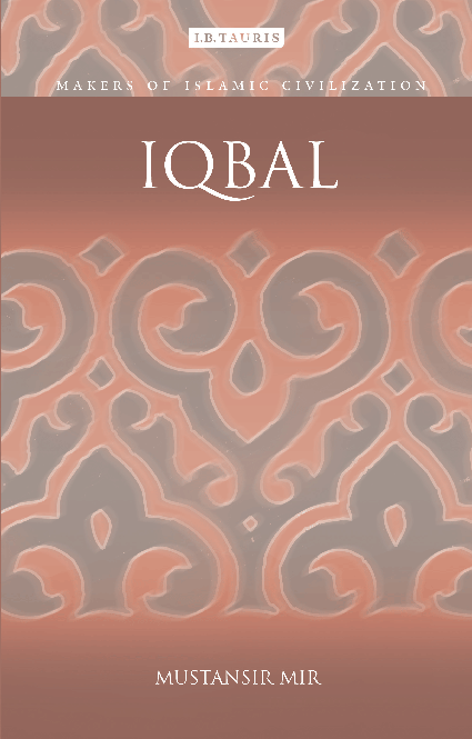 Mustansir Mir: IQBAL (2006. 157 pp. ISBN 184511 0943)